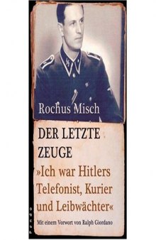 Der letzte Zeuge: Ich war Hitlers Telefonist, Kurier und Leibwächter