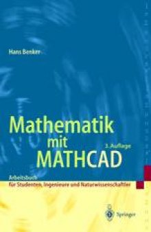 Mathematik mit MATHCAD: Arbeitsbuch fur Studierende, Ingenieure und Naturwissenschaftler