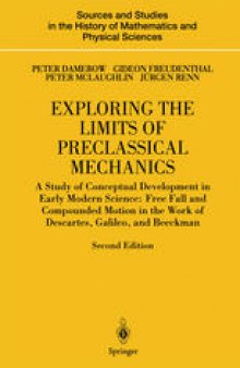 Exploring the Limits of Preclassical Mechanics: A Study of Conceptual Development in Early Modern Science: Free Fall and Compounded Motion in the Work of Descartes, Galileo, and Beeckman