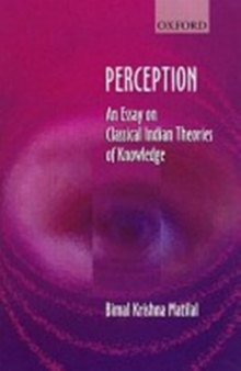 Perception: An Essay on Classical Indian Theories of Knowledge  