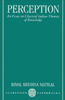 Perception: An Essay on Classical Indian Theories of Knowledge