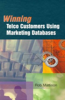 Winning Telco Customers Using Marketing Databases (Artech House Telecommunications Library)
