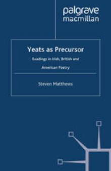 Yeats as Precursor: Readings in Irish, British and American Poetry