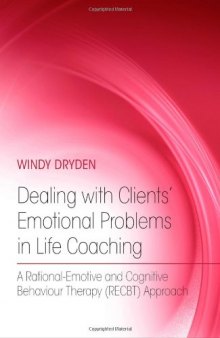 Dealing with Clients’ Emotional Problems in Life Coaching: A Rational-Emotive and Cognitive Behaviour Therapy RECBT) Approach