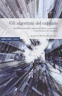 Gli algoritmi del capitale. Accelerazionismo, macchine della conoscenza e autonomia del comune