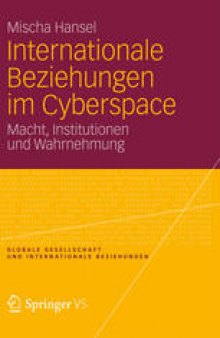 Internationale Beziehungen im Cyberspace: Macht, Institutionen und Wahrnehmung