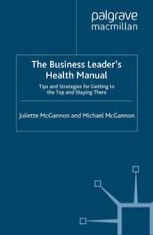 The Business Leader’s Health Manual: Tips and Strategies for Getting to the Top and Staying There