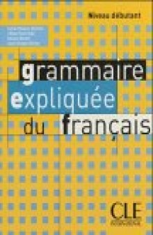Grammaire expliquée du français. Niveau débutant    