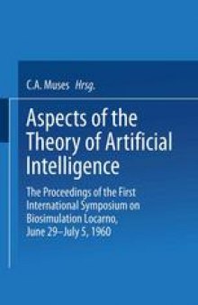 Aspects of the Theory of Artificial Intelligence: The Proceedings of the First International Symposium on Biosimulation Locarno, June 29 – July 5, 1960