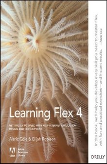Learning Flex 4: Getting Up to Speed with Rich Internet Application Design and Development 