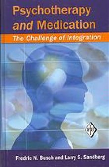 Psychotherapy and medication : the challenge of integration