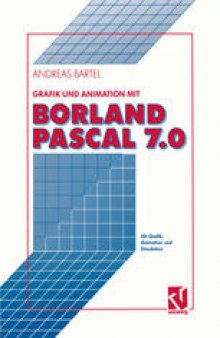 Grafik und Animation mit Borland Pascal 7.0: 3D-Grafik, Animation und Simulation