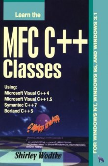 Learn the MFC C++ Classes: Using Microsoft Visual C++ 4, Microsoft Visual C++ 1.5, Symantec C++ 7, and Borland C++ 5