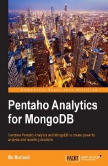 Pentaho Analytics for MongoDB: Combine Pentaho Analytics and MongoDB to create powerful analysis and reporting solutions