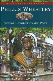 Phillis Wheatley: Young Revolutionary Poet (Young Patriots series)