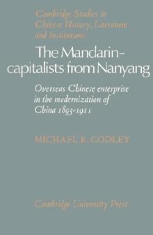 The Mandarin-Capitalists from Nanyang: Overseas Chinese Enterprise in the Modernisation of China 1893-1911 