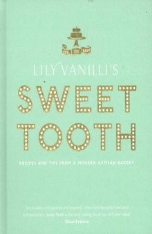 Lily Vanilli's Sweet Tooth: Recipes and Tips from a Modern Artisan Bakery