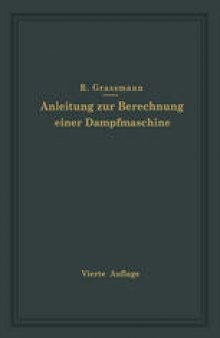 Anleitung zur Berechnung einer Dampfmaschine: Ein Hilfsbuch für den Unterricht im Entwerfen von Dampfmaschinen