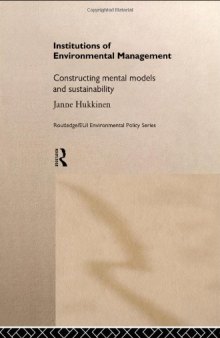Institutions in Environmental Management: Constructing Mental Models and Sustainability (Routledge Eui Environmental Policy Series)