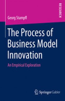 The Process of Business Model Innovation : An Empirical Exploration