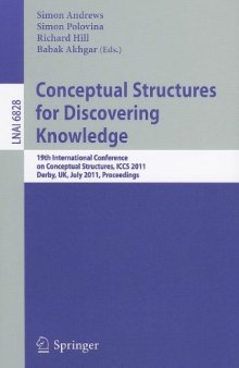 Conceptual Structures for Discovering Knowledge: 19th International Conference on Conceptual Structures, ICCS 2011, Derby, UK, July 25-29, 2011. Proceedings
