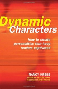 Dynamic characters : how to create personalities that keep the reader captivated