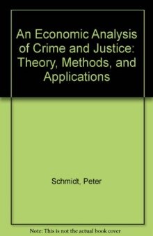 An Economic Analysis of Crime and Justice. Theory, Methods, and Applications