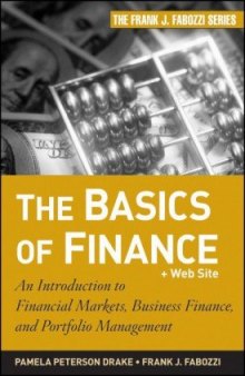 The Basics of Finance: An Introduction to Financial Markets, Business Finance, and Portfolio Management (Frank J. Fabozzi Series)