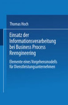 Einsatz der Informationsverarbeitung bei Business Process Reengineering: Elemente eines Vorgehensmodells für Dienstleistungsunternehmen