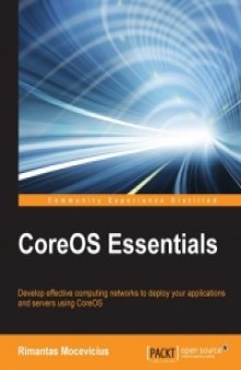CoreOS Essentials: Develop effective computing networks to deploy your applications and servers using CoreOS