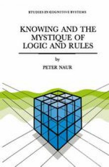 Knowing and the Mystique of Logic and Rules: True Statements in Knowing and Action * Computer Modelling of Human Knowing Activity * Coherent Description as the Core of Scholarship and Science