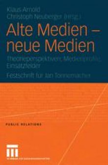 Alte Medien — neue Medien: Theorieperspektiven, Medienprofile, Einsatzfelder Festschrift für Jan Tonnemacher