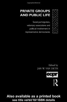 Private Groups and Public Life: Social Participation, Voluntary Associations and Political Involvement in Representative Democracies (European Political Science Series)
