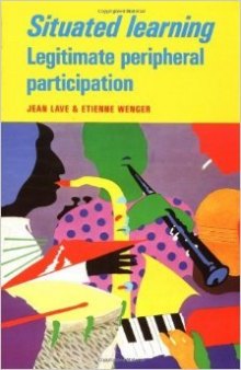 Situated Learning: Legitimate Peripheral Participation