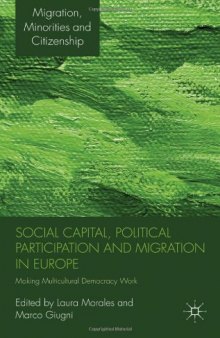 Social Capital, Political Participation and Migration in Europe: Making Multicultural Democracy Work? (Migration, Minorities and Citizenship)