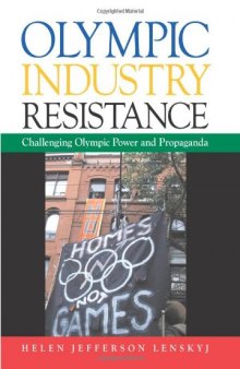 Olympic Industry Resistance: Challenging Olympic Power and Propaganda (S U N Y Series on Sport, Culture, and Social Relations)