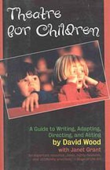 Theatre for children : guide to writing, adapting, directing, and acting
