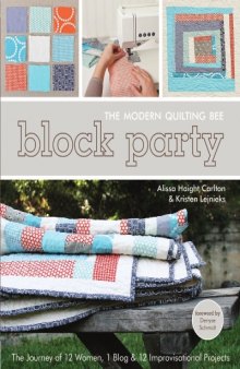 Block Party: The Modern Quilting Bee - The Journey of 12 Women, 1 Blog, & 12 Improvisational Projects  