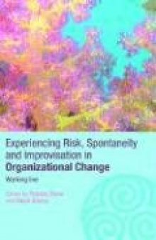 Experiencing Risk, Spontaneity and Improvisation in Organisational Life: Working Live (Complexity as the Experience of Organizing)