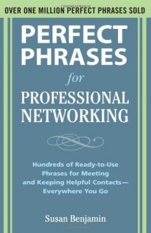 Perfect Phrases for Professional Networking: Hundreds of Ready-to-Use Phrases for Meeting and Keeping Helpful Contacts  Everywhere You Go (Perfect Phrases Series)