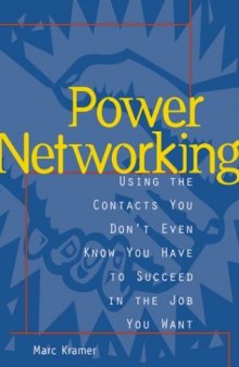 Power networking: using the contacts you don't even know you have to succeed in the job you want
