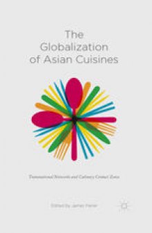 The Globalization of Asian Cuisines: Transnational Networks and Culinary Contact Zones