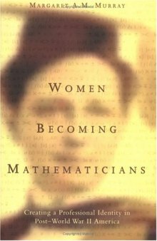 Women Becoming Mathematicians: Creating a Professional Identity in Post-World War II America