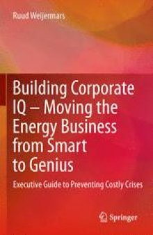 Building Corporate IQ – Moving the Energy Business from Smart to Genius: Executive Guide to Preventing Costly Crises
