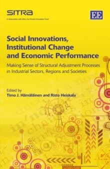 Social Innovations, Institutional Change and Economic Performance: Making Sense of Structrual Adjustment Processes in Industrial Sectors, Regions and Societies (Sitra's Publication)