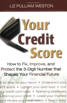 Your Credit Score: How to Fix, Improve, and Protect the 3-Digit Number that Controls Your Financial Future (Liz Pulliam Weston)