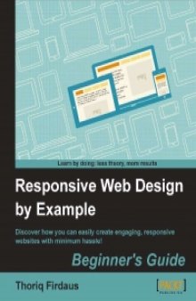 Responsive Web Design by Example: Discover how you can easily create engaging, responsive websites with minimum hassle!