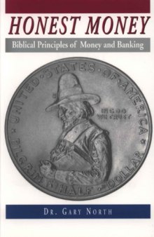Honest Money: Biblical Principles of Money and Banking  (Biblical Blueprint Series: Vol. #05)