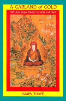 A Garland of Gold: The Early Kagyu Masters in India and Tibet