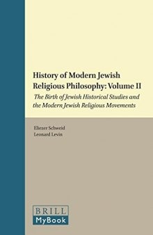 History of Modern Jewish Religious Philosophy: Volume 2: The Birth of Jewish Historical Studies and the Modern Jewish Religious Movements
